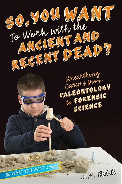 So, You Want to Work with the Ancient and Recent Dead?: Unearthing Careers from Paleontology Forensic Science