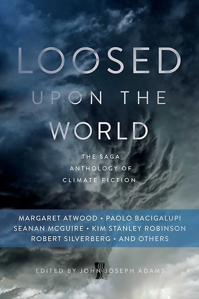 Loosed upon The World: Saga Anthology of Climate Fiction