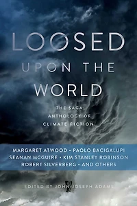 Loosed upon The World: Saga Anthology of Climate Fiction