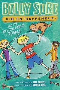 Billy Sure Kid Entrepreneur and the No-Trouble Bubble (Billy Series #5)