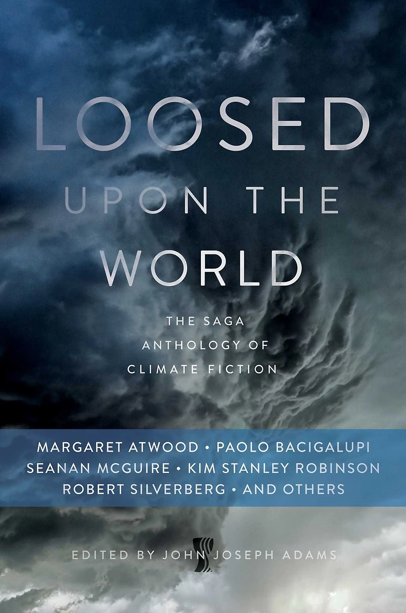 Loosed upon The World: Saga Anthology of Climate Fiction