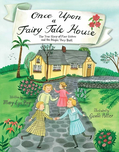Once Upon a Fairy Tale House: the True Story of Four Sisters and Magic They Built