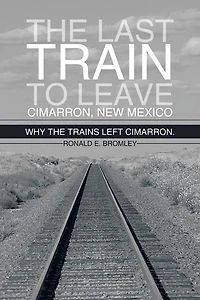 The last train to leave Cimarron, New Mexico: Why the trains left Cimarron.