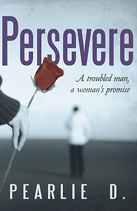 Persevere: A troubled man, a woman's promise