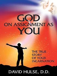 God On Assignment As You: The True Story of Your Incarnation
