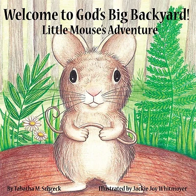 Welcome to God's Big Backyard: Little Mouse's Adventure