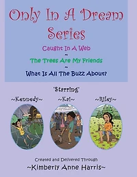 Only In A Dream Series: Caught in a Web ~ The Trees Are My Friends~What Is All the Buzz About?
