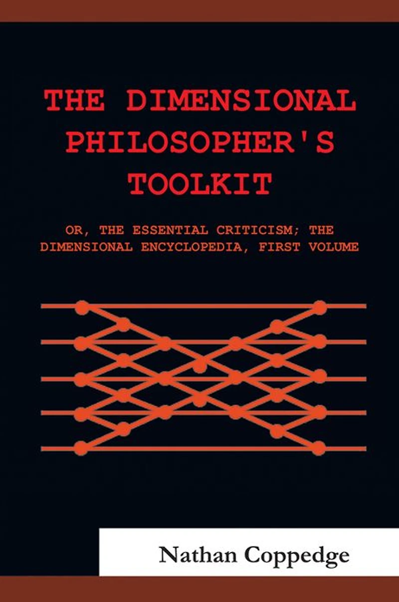 The Dimensional Philosopher's Toolkit: or, Essential Criticism; Encyclopedia, First Volume