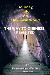 Journey Into An Unknown World: The Way To Oneness Revisited