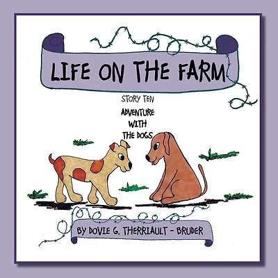 LIFE ON THE FARM - ADVENTURE WITH THE DOGS: STORY TEN