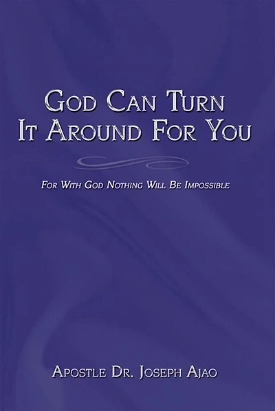 God Can Turn It Around For You: For With God Nothing Will Be Impossible