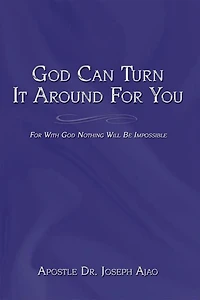 God Can Turn It Around For You: For With God Nothing Will Be Impossible