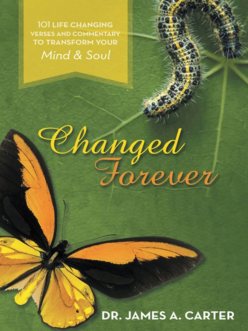 Changed Forever: 101 Life Changing Verses and Commentary To Transform Your Mind and Soul