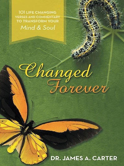 Changed Forever: 101 Life Changing Verses and Commentary To Transform Your Mind and Soul