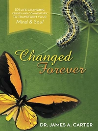 Changed Forever: 101 Life Changing Verses and Commentary To Transform Your Mind and Soul