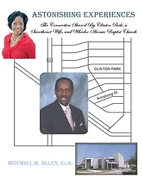 ASTONISHING EXPERIENCES: The Connection Shared By Clinton Park, a Sweetheart Wife, and Wheeler Avenue Baptist Church