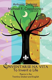 Enventarse na vita/To Invent a Life: Poems in the Trentino Dialect and English