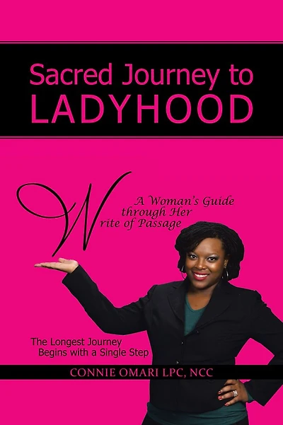 Sacred Journey to Ladyhood A Woman's Guide through Her Write of Passage: The Longest Journey Begins with a Single Step