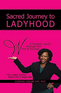 Sacred Journey to Ladyhood A Woman's Guide through Her Write of Passage: The Longest Journey Begins with a Single Step