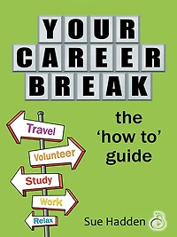 Your Career Break: The 'How-To' Guide