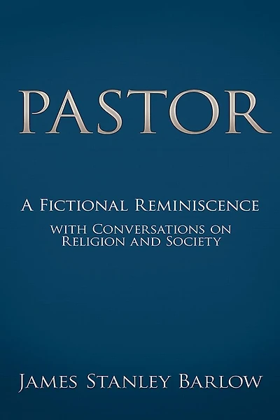 Pastor: A Fictional Reminiscence--with Conversations on Religion and Society