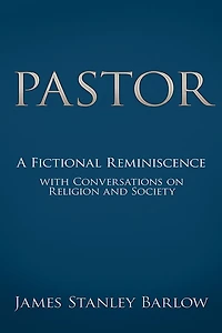 Pastor: A Fictional Reminiscence--with Conversations on Religion and Society