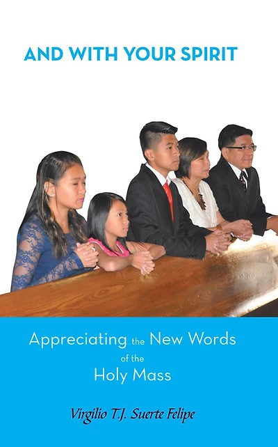 And With Your Spirit Appreciating the New Words of the Holy Mass