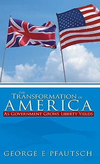 The Transformation of America: As Government Grows Liberty Yields