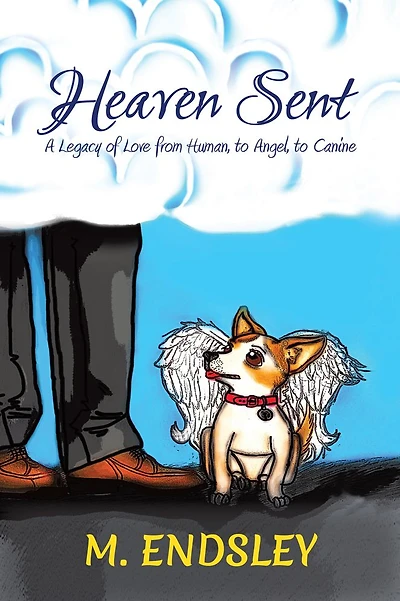 Heaven Sent: A Legacy of Love from Human, to Angel, to Canine