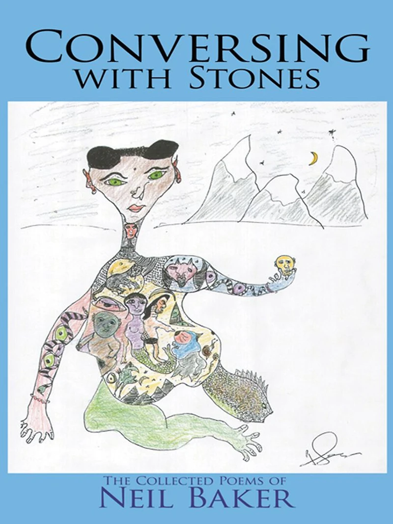 Conversing with Stones: The Collected Poems of Neil Baker