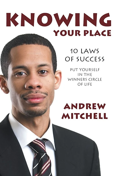 Knowing Your Place: 10 Laws Of Success Put Yourself In The Winners Circle Of Life