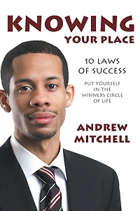 Knowing Your Place: 10 Laws Of Success Put Yourself In The Winners Circle Of Life