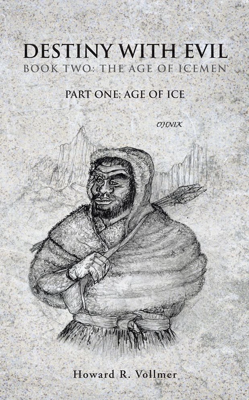DESTINY WITH EVIL BOOK TWO:THE AGE OF ICEMEN: PART ONE; AGE OF ICE