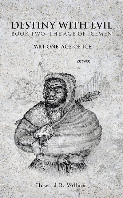 DESTINY WITH EVIL BOOK TWO:THE AGE OF ICEMEN: PART ONE; AGE OF ICE