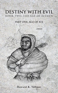 DESTINY WITH EVIL BOOK TWO:THE AGE OF ICEMEN: PART ONE; AGE OF ICE