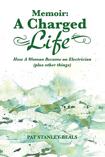 Memoir: A Charged Life: How A Woman Became an Electrician (plus other things)