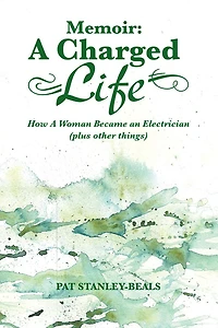 Memoir: A Charged Life: How A Woman Became an Electrician (plus other things)