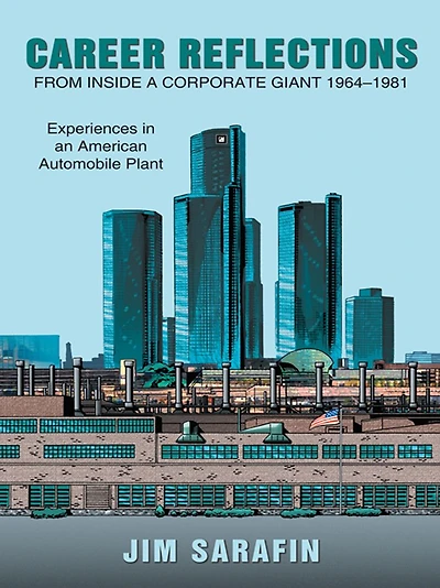 Career Reflections from inside a Corporate Giant 1964-1981: Experiences in an American Automobile Plant