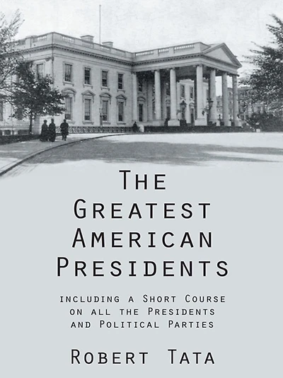The Greatest American Presidents: including a Short Course on all the Presidents and Political Parties