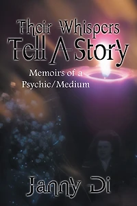 Their Whispers Tell A Story: Memoirs of a Psychic/Medium