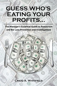 Guess Who's Eating Your Profits...: The Manager's Essential Guide to Restaurant and Bar Loss Prevention and Investigations