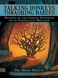 Talking Donkeys and Smashing Babies: Musings of the Lesbian Daughter of an Evangelical Minister