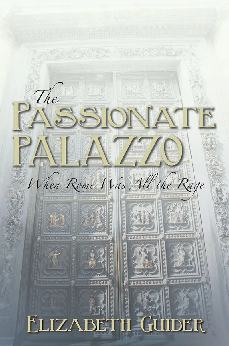 The Passionate Palazzo: When Rome Was All the Rage