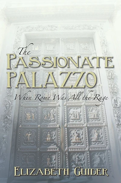 The Passionate Palazzo: When Rome Was All the Rage