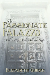 The Passionate Palazzo: When Rome Was All the Rage