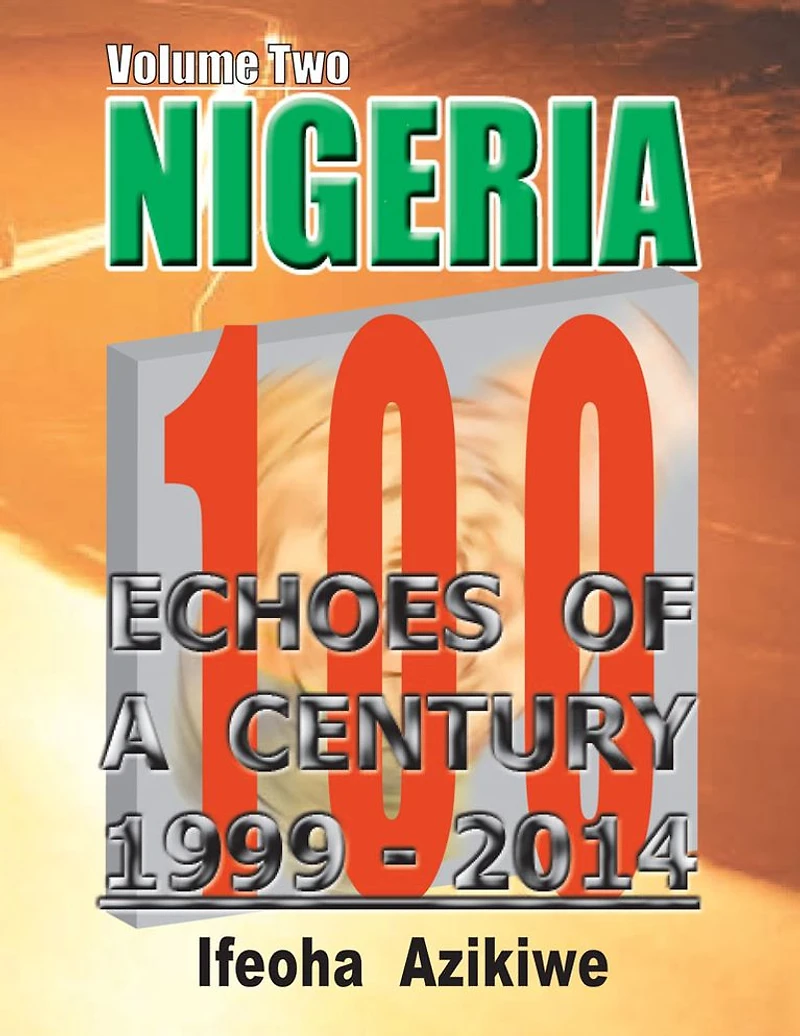 NIGERIA: ECHOES OF A CENTURY: Volume Two 1999-2014