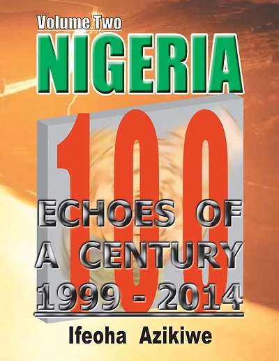 NIGERIA: ECHOES OF A CENTURY: Volume Two 1999-2014