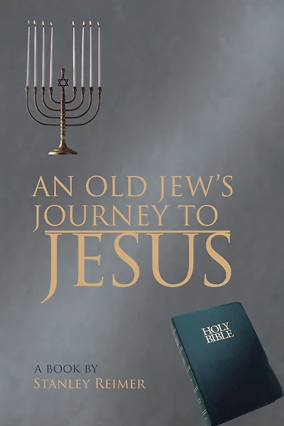 AN OLD JEW'S JOURNEY TO JESUS
