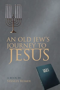 AN OLD JEW'S JOURNEY TO JESUS