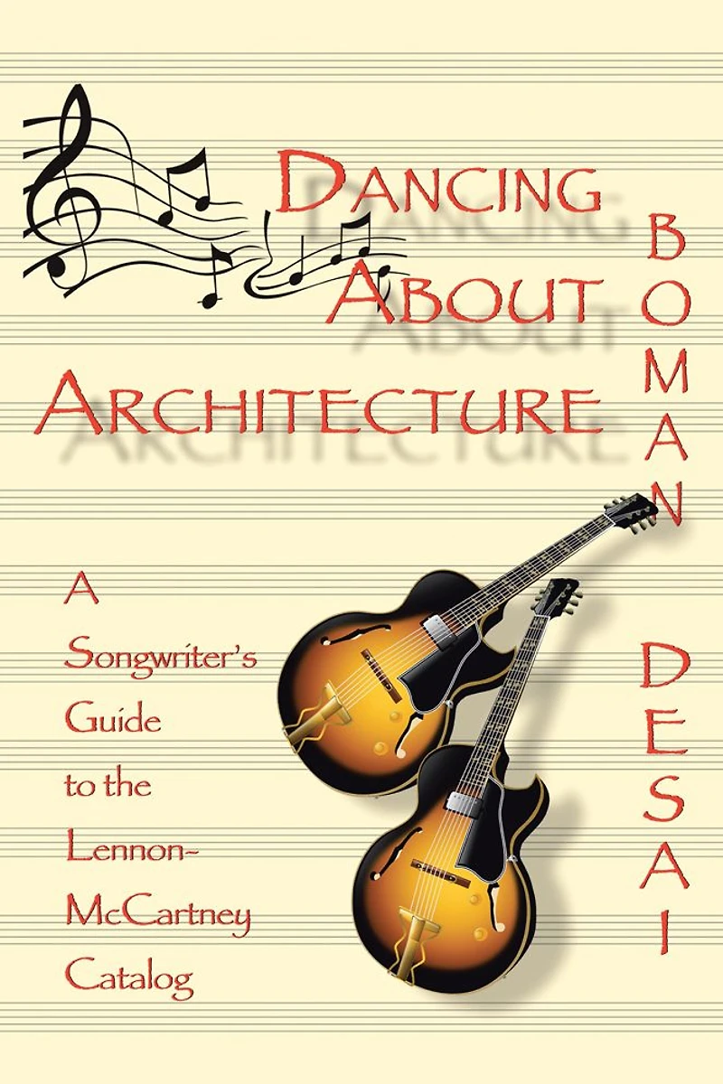 DANCING ABOUT ARCHITECTURE: A Songwriter's Guide to the Lennon-McCartney Catalog